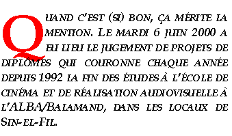 Quand c�est (si) bon, �a m�rite la mention. Le mardi 6 juin 2000 a eu lieu le jugement de projets